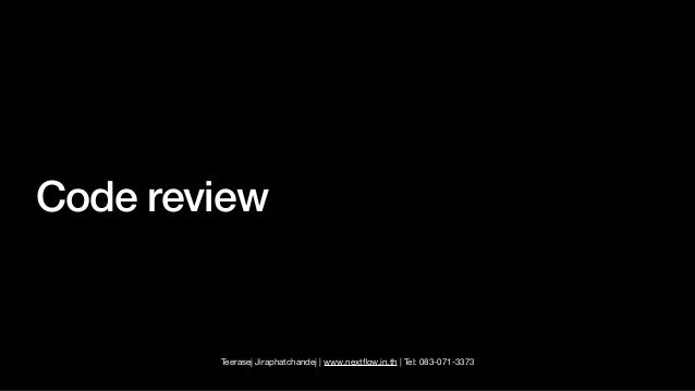 Teerasej Jiraphatchandej | www.next
fl
ow.in.th | Tel: 083-071-3373
Code review
 