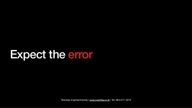 Teerasej Jiraphatchandej | www.next
fl
ow.in.th | Tel: 083-071-3373
Expect the error
 