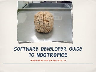 Software Developer Guide
     to Nootropics
     (Brain Drugs for Fun and Profits)
 