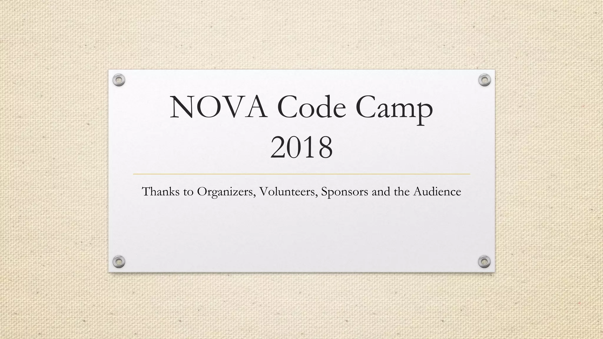 NOVA Code Camp
2018
Thanks to Organizers, Volunteers, Sponsors and the Audience
 