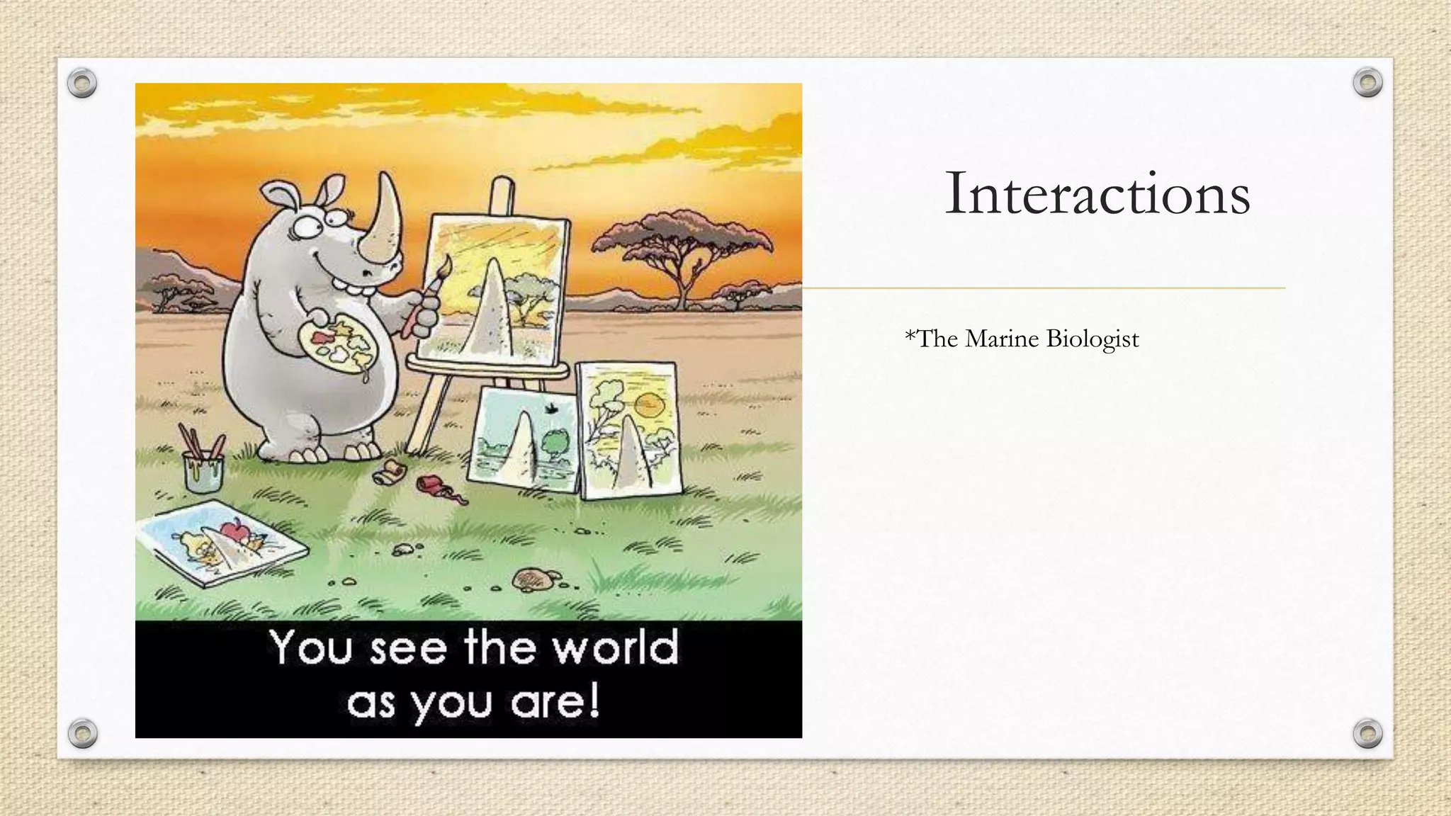 Interactions
*The Marine Biologist
 
