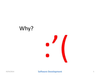 Why?

05/03/2014

Software Development

3

 