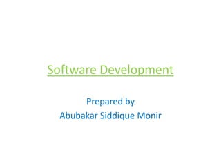 Software Development
Prepared by
Abubakar Siddique Monir
 