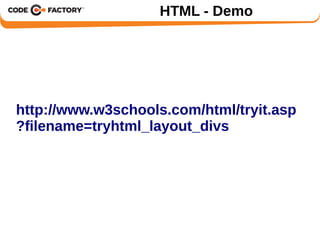HTML - Demo 
http://www.w3schools.com/html/tryit.asp 
?filename=tryhtml_layout_divs 
 