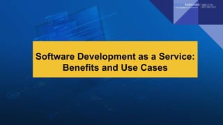 Software Development as a Service:
Benefits and Use Cases
 