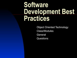 Software
Development Best
Practices
    Object Oriented Technology
    Class/Modules
    General
    Questions
 