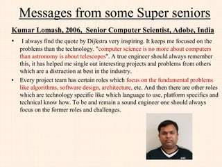 Large size IT service
MNC
Small size Indian IT product Company
1. Familiarity with IT
systems
2. Ability to be flexible
and work analytically
in a problem solving
environment
3. Good communication
and interpersonal
skills
4. Good voice and
accent
5. Ability to resolve
technical issues and
escalate issues when
appropriate
6. Good attitude and
willingness to learn
vii. Okay to work in
24×7 shifts.
1. Passion to code and quest to work in Product Development
environment.
2. Extensive knowledge in object oriented analysis and design concepts.
3. Accountable for anticipating and resolving problems that impact the
current or developing products.
4. Ability to perform the research, design, definition and implementation
of the product software applications.
5. Deliver high quality software applications and solutions that are
extensible and scalable within the specified timeline.
6. Contributes to Code Reviews.
7. Knowledge in development environments, debugging tools, source
control systems.
8. Demonstrate creativity in identifying effective approaches to software
and solution development process and promote opportunities for
product innovation.
9. The ability to prioritise and plan effectively.
10. Must be comfortable working in small/large teams.
11. Should have Self confidence , dynamic personality and belief in
challenging yourself xii. Should willing to go extra mile to make a
difference for themselves and for the organization.
12. Should have good communication and interpersonal skills.
13. Having the enthusiasm to learn and grow with our organization
Competencies Expectation by a large size MNC IT Services company
Vs a Small size Indian IT product company
 