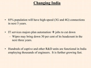 Changing Needs for Building
New Generation IT Start-ups
• Reduced capital requirement
– Cloud Services for servers
– Open Source for infrastructure and developmentn software
– Cheaper Bandwidth
– Cheaper access to marketing channels because of internet penetration
 