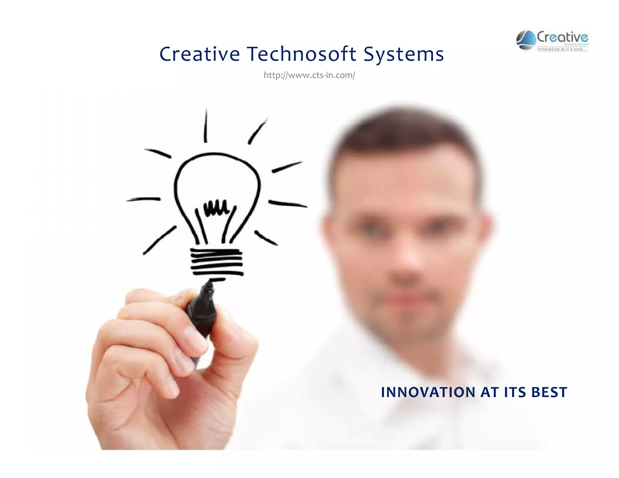 Creative Technosoft Systems
http://www.cts-in.com/
INNOVATION AT ITS BEST