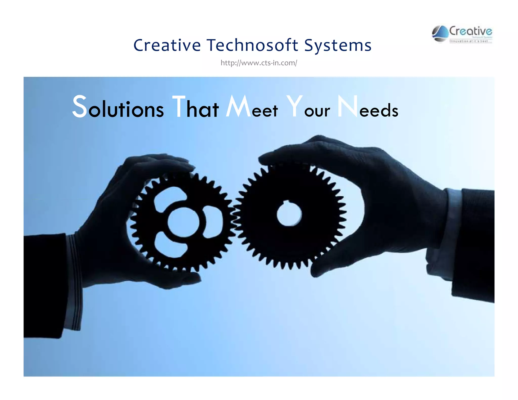 Creative Technosoft Systems
http://www.cts-in.com/
Soolluuttiioonnss ThatMeeeett Yoouurr Neeeeddss