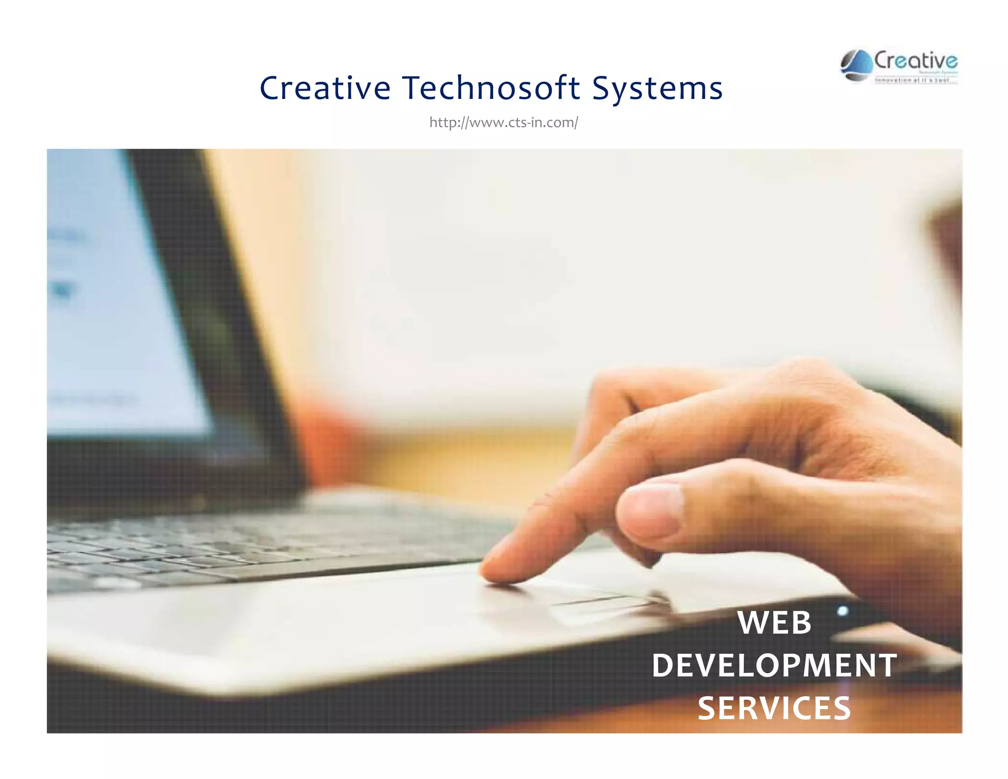 Creative Technosoft Systems
http://www.cts-in.com/
WEB
DEVELOPMENT
SERVICES