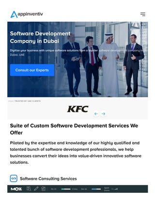 Suite of Custom Software Development Services We
Offer
Piloted by the expertise and knowledge of our highly qualified and
talented bunch of software development professionals, we help
businesses convert their ideas into value-driven innovative software
solutions.
Software Development
Company in Dubai
Digitize your business with unique software solutions from a top-tier software development company in
Dubai, UAE
Consult our Experts
TRUSTED BY UAE CLIENTS
Software Consulting Services
PA: 31 0 links DA: 54
Spam
Score:
1%
 
