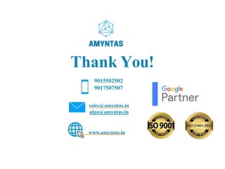 Thank You!
9015502502
9017507507
sales@amyntas.in
alpa@amyntas.in
www.amyntas.in
 