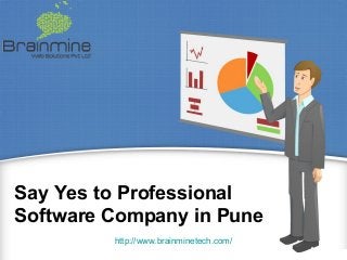Say Yes to Professional
Software Company in Pune
http://www.brainminetech.com/
 
