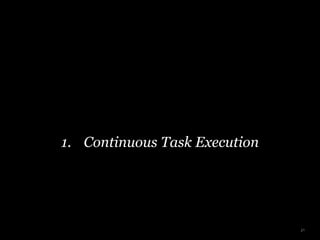 1. Continuous Task Execution
21
 