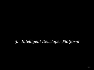 3. Intelligent Developer Platform
29
 