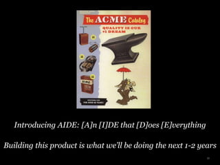 Introducing AIDE: [A]n [I]DE that [D]oes [E]verything
Building this product is what we’ll be doing the next 1-2 years
30
 