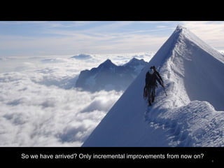 8
So we have arrived? Only incremental improvements from now on?
 
