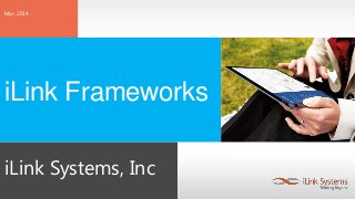 iLink Systems, Inc
Mar, 2014
iLink Frameworks
 