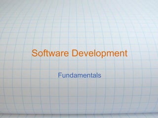 Software Development

     Fundamentals
 
