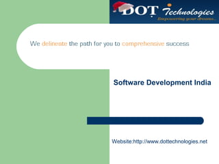 Software Development India
Website:http://www.dottechnologies.net
 