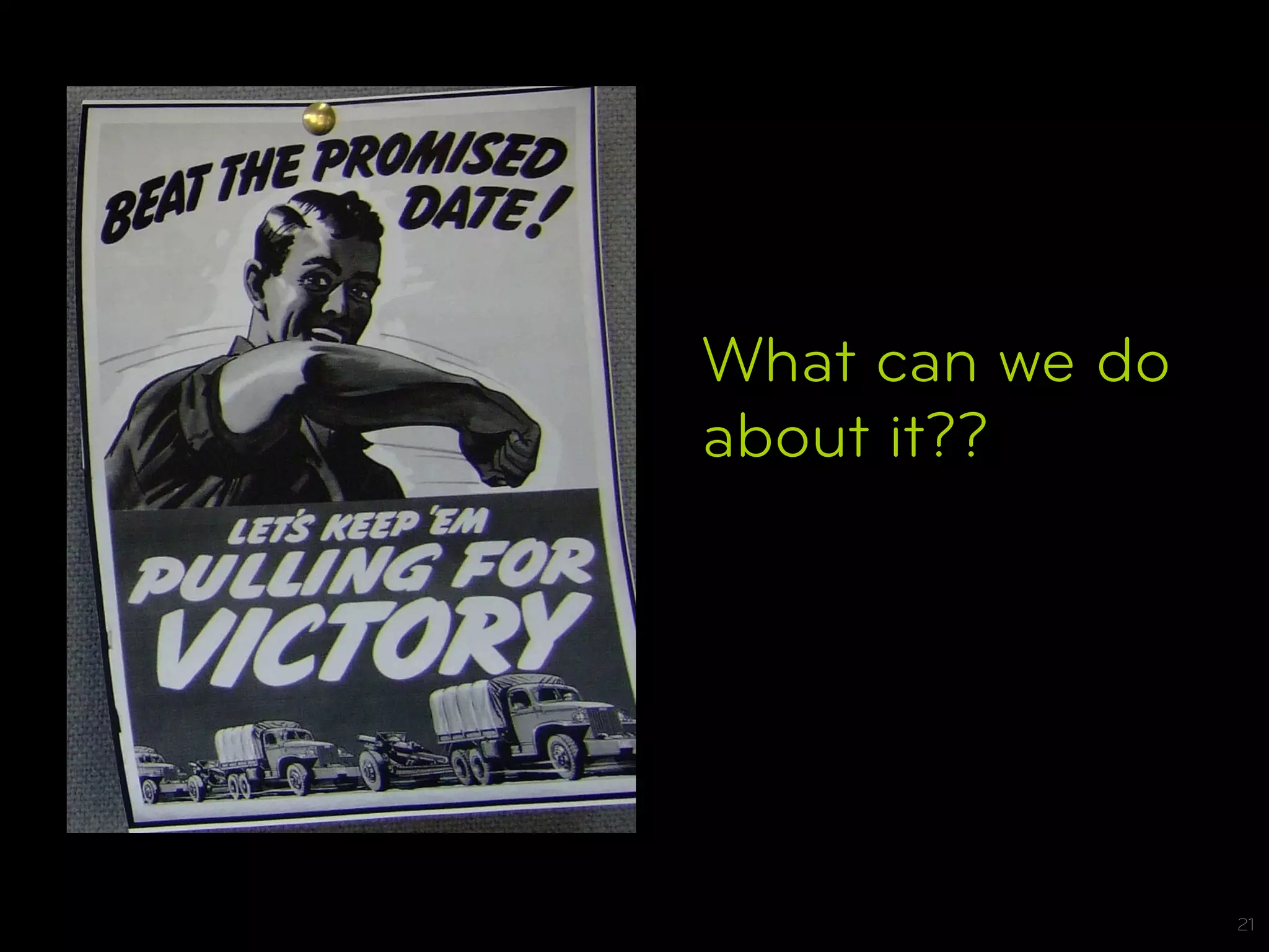 What can we do
about it??




                 21
 