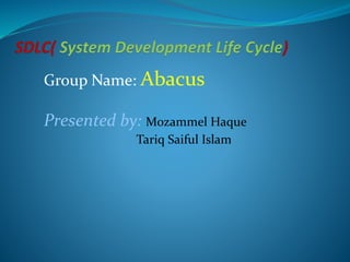 Group Name: Abacus
Presented by: Mozammel Haque
Tariq Saiful Islam
 