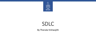 SDLC
By Tharuka Vishwajith
 