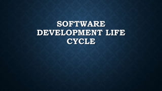 SOFTWARE
DEVELOPMENT LIFE
CYCLE
 