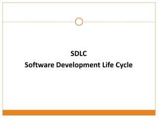 SDLC
Software Development Life Cycle
 