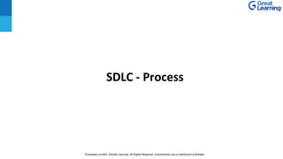 Proprietary content. ©Great Learning. All Rights Reserved. Unauthorized use or distribution prohibited
SDLC - Process
 
