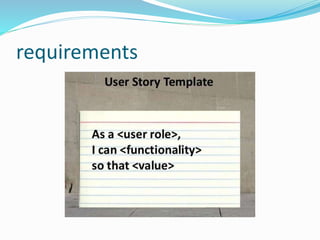  Sprint:-
It is a span of 2-4 weeks to finish a part of project.
 Product backlog:-
The product backlog is an priority ordered list of
requirements.
 Sprint planning meeting:-
The scrum master plans the sprints and gives the
tasks to the teams.
 Sprint backlogs:-
The list of tasks that are to be completed during the
sprint.
 