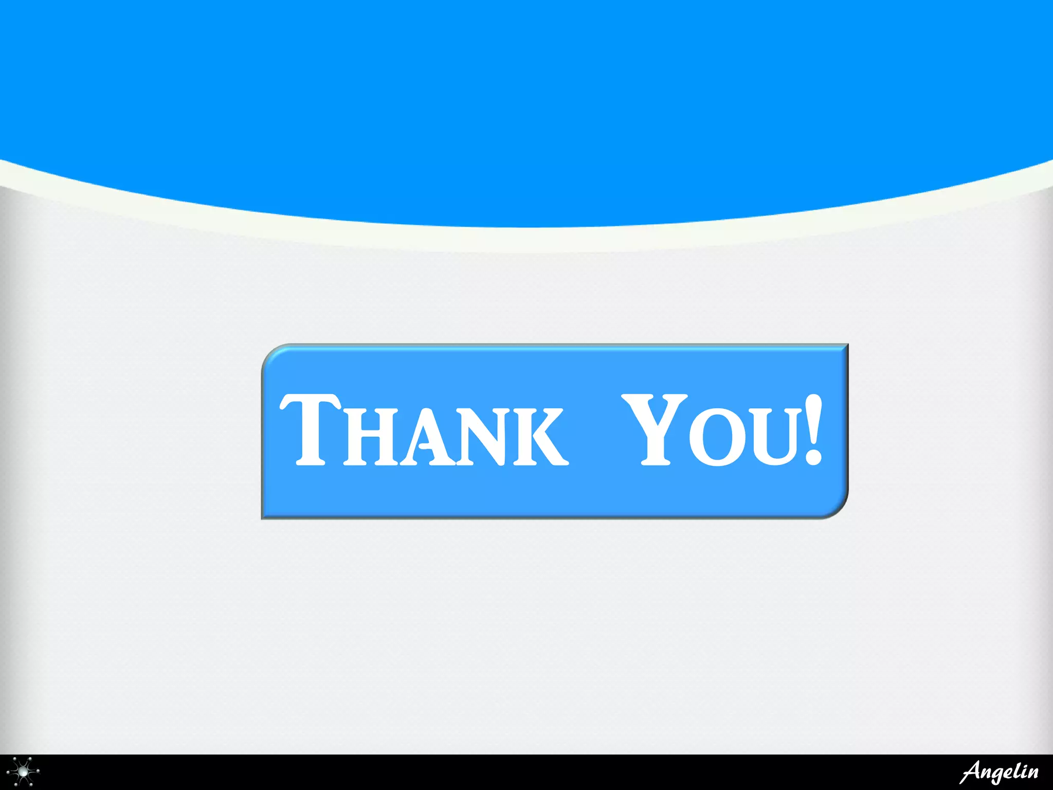 Thank You!

             Angelin
 