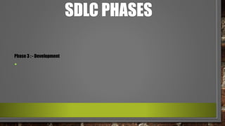 SDLC PHASES
Phase 3 : - Development
•
 