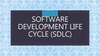 C
SOFTWARE
DEVELOPMENT LIFE
CYCLE (SDLC)
 
