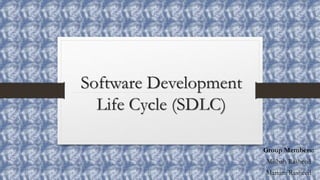 Software Development
Life Cycle (SDLC)
Group Members:
Misbah Rasheed
Mariam Rasheed
 