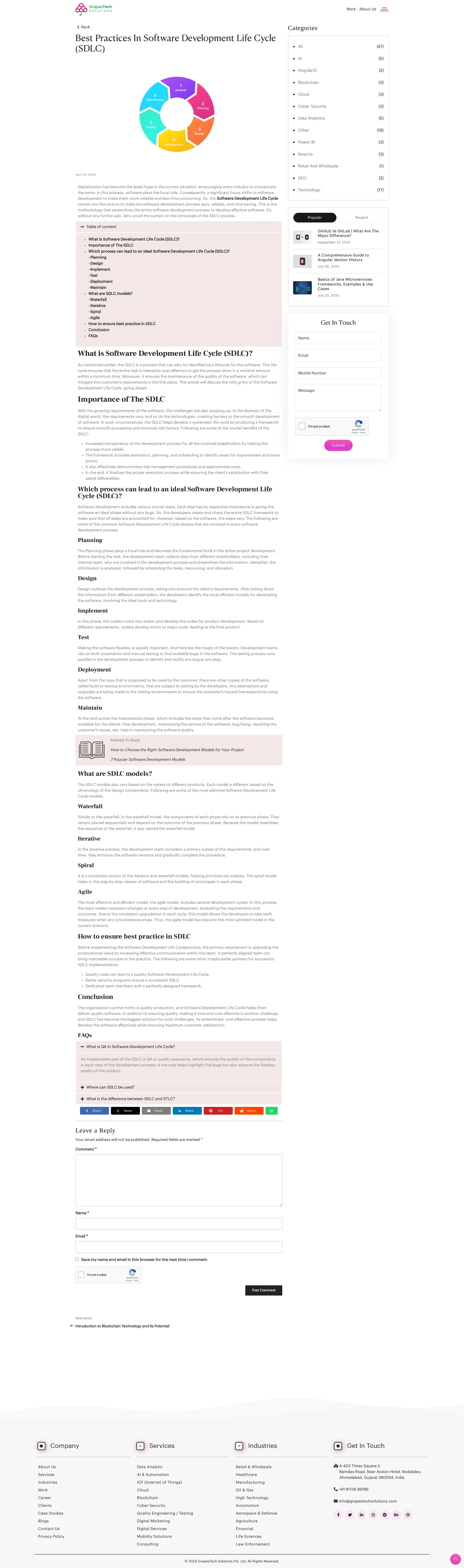 PR E V I O U S
Back
Best Practices In Software Development Life Cycle
(SDLC)
April 27, 2024
Leave a Reply
Your email address will not be published. Required fields are marked *
Comment *
Name *
Email *
Save my name and email in this browser for the next time I comment.
Post Comment
Categories
Popular Recent
GitHub Vs GitLab | What Are The
Major Difference?
September 27, 2023
A Comprehensive Guide to
Angular Version History
July 26, 2023
Basics of Java Microservices:
Frameworks, Examples & Use
Cases
July 20, 2023
Digitalization has become the latest hype in the current situation, encouraging every industry to incorporate
the same. In this process, software plays the focal role. Consequently, a significant focus shifts to software
development to make them more reliable and less time-consuming. So, the Software Development Life Cycle
comes into the picture to make the software development process easy, reliable, and time-saving. This is the
methodology that streamlines the entire software development process to develop effective software. So,
without any further ado, let’s unveil the curtain on the intricacies of the SDLC process.
 Table of content
What is Software Development Life Cycle (SDLC)?​
Importance of The SDLC​
Which process can lead to an ideal Software Development Life Cycle (SDLC)?​
–Planning
–Design
–Implement
–Test
–Deployment
–Maintain
What are SDLC models?​
–Waterfall
–Iterative
–Spiral
–Agile
How to ensure best practice in SDLC​
Conclusion
FAQs
WhatisSoftwareDevelopmentLifeCycle(SDLC)?
As mentioned earlier, the SDLC is a process that can also be identified as a lifecycle for the software. This life
cycle ensures that the entire task is relevantly cost-effective to get the process done in a minimal amount
within a minimum time. Moreover, it ensures the maintenance of the quality of the software, which can
mitigate the customer’s requirements in the first place. This article will discuss the nitty gritty of the Software
Development Life Cycle, going ahead.
ImportanceofTheSDLC
With the growing requirements of the software, the challenges are also popping up. In the diversity of the
digital world, the requirements vary, and so do the technologies, creating barriers to the smooth development
of software. In such circumstances, the SDLC helps develop a systematic life cycle by producing a framework
to ensure smooth processing and minimize risk factors. Following are some of the crucial benefits of the
SDLC:
Increased transparency of the development process for all the involved stakeholders by making the
process more visible.
The framework includes estimation, planning, and scheduling to identify areas for improvement and store
points.
It also effectively demonstrates risk management procedures and approximate costs.
In the end, it finalizes the proper execution process while ensuring the client’s satisfaction with their
asked deliverables.
WhichprocesscanleadtoanidealSoftwareDevelopmentLife
Cycle(SDLC)?
Software development includes various crucial steps. Each step has its respective importance in giving the
software an ideal shape without any bugs. So, the developers create and check the entire SDLC framework to
make sure that all steps are accounted for. However, based on the software, the steps vary. The following are
some of the common Software Development Life Cycle phases that are involved in every software
development process.
Planning
The Planning phase plays a focal role and becomes the fundamental brick in the entire project development.
Before starting the task, the development team collects data from different stakeholders, including their
internal team, who are involved in the development process and streamlines the information. Hereafter, the
information is analyzed, followed by scheduling the tasks, resourcing, and allocation.
Design
Design outlines the development process, taking into account the client’s requirements. After jotting down
the information from different stakeholders, the developers identify the most efficient models for developing
the software, involving the ideal tools and technology.
Implement
In this phase, the coders come into action and develop the codes for product development. Based on
different requirements, coders develop minor to major code, leading to the final product.
Test
Making the software flawless is equally important. And here lies the magic of the testers. Development teams
rely on both automation and manual testing to find available bugs in the software. The testing process runs
parallel to the development process to identify and rectify any bug at any step.
Deployment
Apart from the copy that is supposed to be used by the customer, there are other copies of the software,
called build or testing environments, that are subject to testing by the developers. Any alternations and
upgrades are being made to the testing environments to ensure the customer’s hazard-free experience using
the software.
Maintain
At the end comes the maintenance phase, which includes the steps that come after the software becomes
available for the clients. Post development, maintaining the service of the software, bug fixing, resolving the
customer’s issues, etc. help in maintaining the software quality.
Related To Read
How to Choose the Right Software Development Models for Your Project
7 Popular Software Development Models
WhatareSDLCmodels?
The SDLC models also vary based on the variety of different products. Each model is different based on the
chronology of the design components. Following are some of the most admired Software Development Life
Cycle models.
Waterfall
Similar to the waterfall, in the waterfall model, the components of each phase rely on its previous phase. They
remain placed sequentially and depend on the outcome of the previous phase. Because the model resembles
the sequence of the waterfall, it was named the waterfall model.
Iterative
In the iterative process, the development team considers a primary subset of the requirements, and over
time, they enhance the software versions and gradually complete the procedure.
Spiral
It is a combined version of the iterative and waterfall models, helping prioritize risk analysis. The spiral model
helps in the step-by-step release of software and the building of prototypes in each phase.
Agile
The most effective and efficient model, the agile model, includes several development cycles. In this process,
the team makes necessary changes at every step of development, evaluating the requirements and
outcomes. Due to the consistent upgradation in each cycle, this model allows the developers to take swift
measures when any circumstance arises. Thus, the agile model has become the most admired model in the
current scenario.
HowtoensurebestpracticeinSDLC
Before implementing the Software Development Life Cyclepractice, the primary requirement is upgrading the
corporational value by increasing effective communication within the team. A perfectly aligned team can
bring noticeable success in the practice. The following are some other irreplaceable pointers for successful
SDLC implementation.
Quality code can lead to a quality Software Development Life Cycle.
Better security programs ensure a successful SDLC.
Dedicated team members with a perfectly designed framework.
Conclusion
The organization’s prime motto is quality production, and Software Development Life Cycle helps them
deliver quality software. In addition to ensuring quality, making it time and cost-effective is another challenge,
and SDLC has become the biggest solution for such challenges. Its streamlined, cost-effective process helps
develop the software effectively while ensuring maximum customer satisfaction.
FAQs



What is QA in Software Development Life Cycle?
An irreplaceable part of the SDLC is QA or quality assurance, which ensures the quality of the components
in each step of the development process. It not only helps highlight the bugs but also ensures the flawless
quality of the product.
Where can SDLC be used?
What is the difference between SDLC and STLC?
Share Tweet Email Share Pin Share
reCAPTCHA
I'm not a robot
Privacy - Terms
Introduction to Blockchain Technology and Its Potential
(5)
AI
(47)
All
(2)
AngularJS
(3)
Blockchain
(3)
Cloud
(3)
Cyber Security
(5)
Data Analytics
(18)
Other
(3)
Power BI
(3)
ReactJs
(1)
Retail And Wholesale
(2)
SEO
(17)
Technology
About Us
Services
Industries
Work
Career
Clients
Case Studies
Blogs
Contact Us
Privacy Policy
Data Analytic
AI & Automation
IOT (Internet of Things)
Cloud
Blockchain
Cyber Security
Quality Engineering / Testing
Digital Marketing
Digital Services
Mobility Solutions
Consulting
Retail & Wholesale
Healthcare
Manufacturing
Oil & Gas
High Technology
Automotive
Aerospace & Defense
Agriculture
Financial
Life Sciences
Law Enforcement
 A-403 Times Square II,
Ramdas-Road, Near Avalon Hotel, Bodakdev,
Ahmedabad, Gujarat 380054, India
 +91 91736 99766
 info@grapestechsolutions.com
© 2024 GrapesTech Solutions Pvt. Ltd. All Rights Reserved.
 Company  Services  Industries  Get In Touch
Get In Touch
Submit
Name
Email
MobileNumber
Message
reCAPTCHA
I'm not a robot
Privacy - Terms
      
Work About Us
 