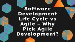 Software
Development
Life Cycle vs
Agile – Why
Pick Agile
Development?
 