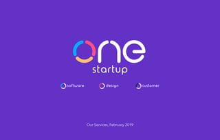 Our Services, February 2019
startup
designsoftware customer
 