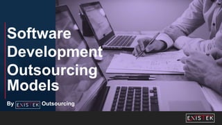 Software
Development
Outsourcing
Models
By Outsourcing
 