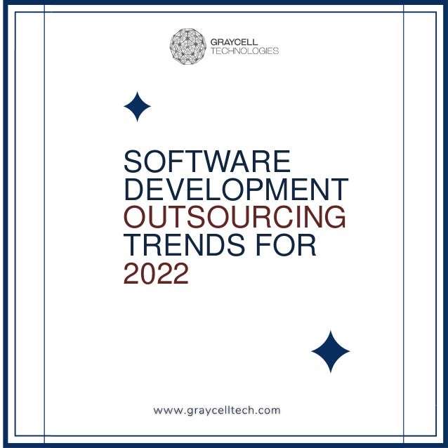 SOFTWARE
DEVELOPMENT
OUTSOURCING
TRENDS FOR
2022
 