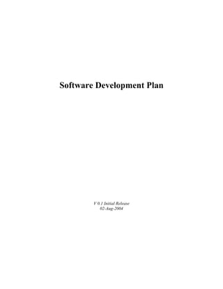 Software Development Plan




        V 0.1 Initial Release
           02-Aug-2004
 