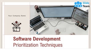 Software Development
Prioritization Techniques
Yo u r C o m p a n y N a m e
 