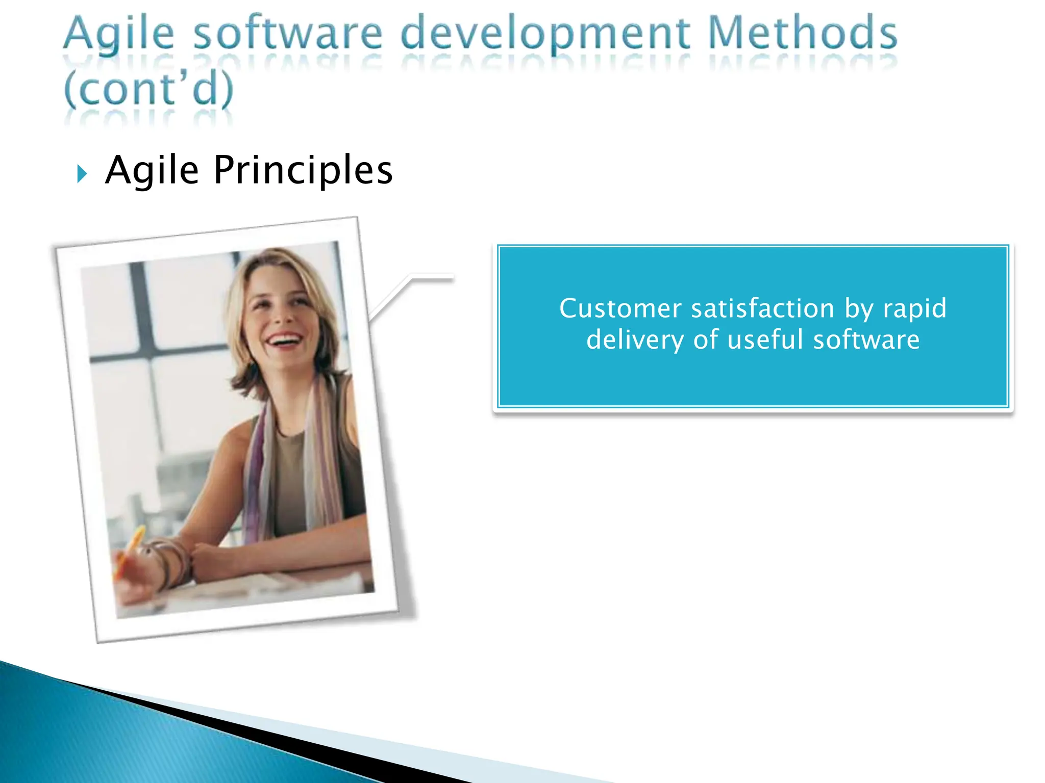  Agile Principles
Customer satisfaction by rapid
delivery of useful software
 