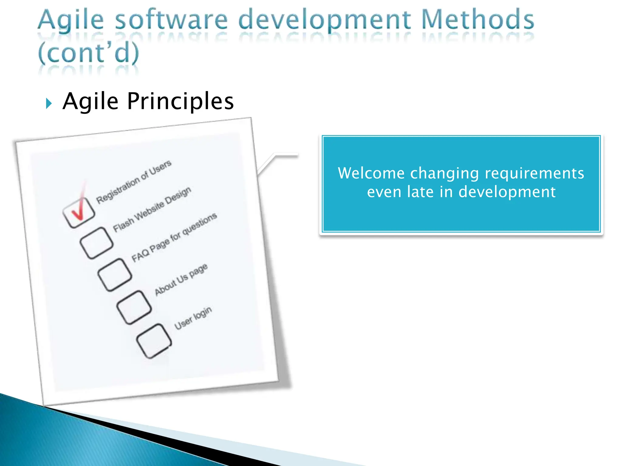  Agile Principles
Welcome changing requirements
even late in development
 