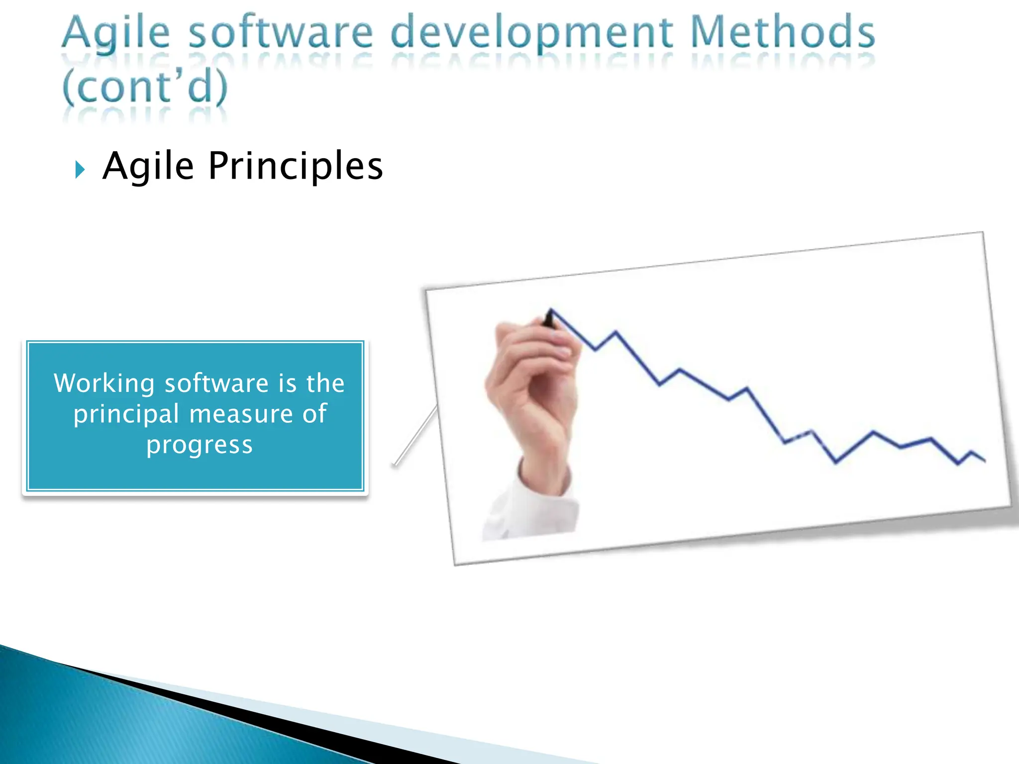  Agile Principles
Working software is the
principal measure of
progress
 