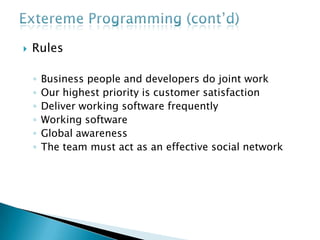  Rules
◦ Business people and developers do joint work
◦ Our highest priority is customer satisfaction
◦ Deliver working software frequently
◦ Working software
◦ Global awareness
◦ The team must act as an effective social network
 