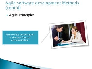 Agile software development Methods (cont’d)Agile PrinciplesSelf-organized team that have motivated and trusted individuals