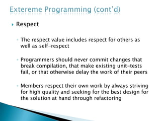 ExteremeProgramming (cont’d)RulesBusiness people and developers do joint workOur highest priority is customer satisfactionDeliver working software frequentlyWorking softwareGlobal awarenessThe team must act as an effective social network