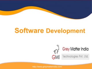 Software Development
http://www.greymatterindia.com/
 